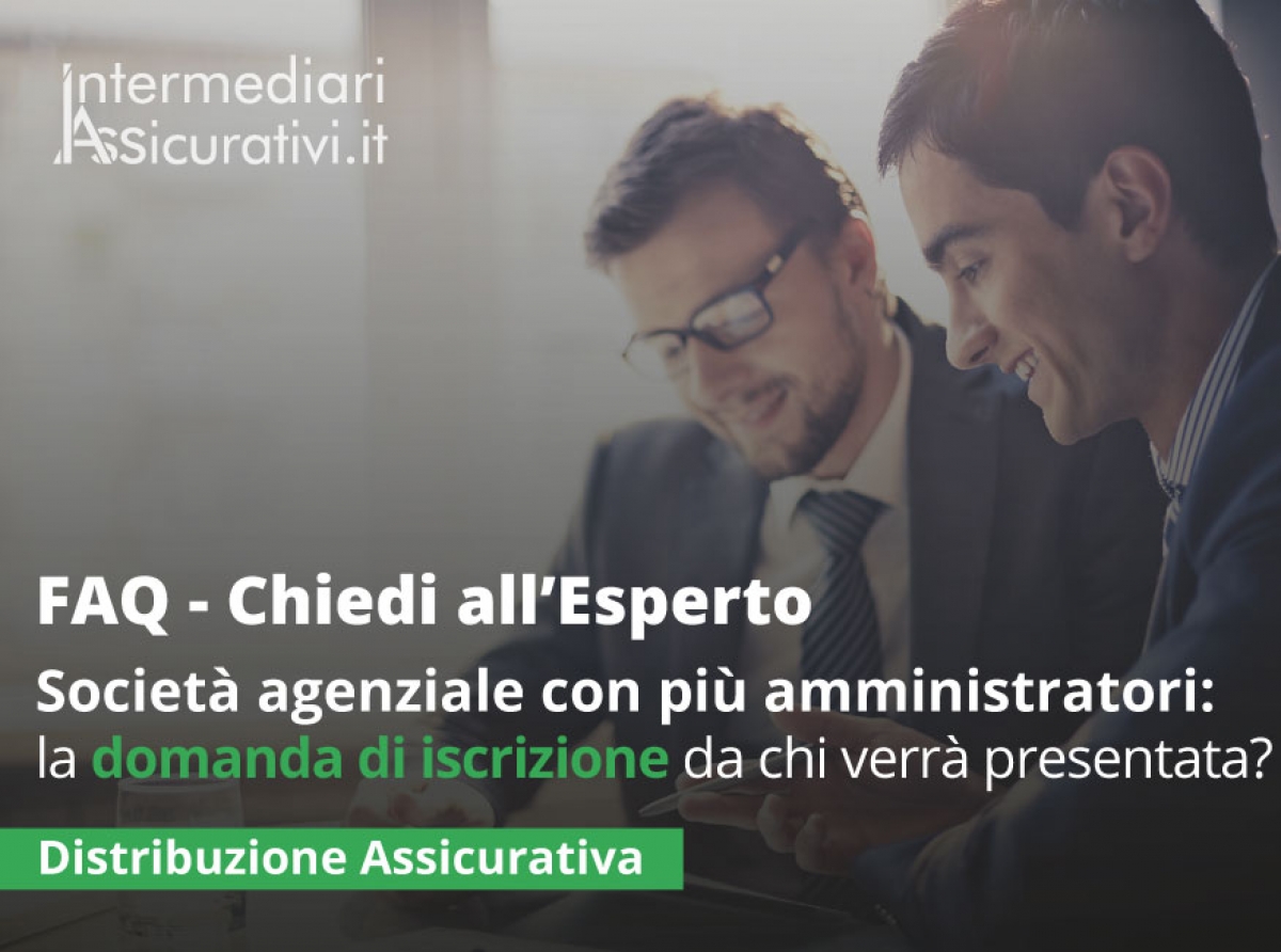 Nel caso di società agenziale con più amministratori responsabili dell’attività di distribuzione assicurativa, la domanda di iscrizione della società dovrà essere presentata da uno soltanto degli amministratori o da ciascuno di essi?